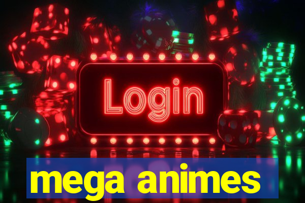 mega animes